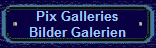 Pix Galleries
Bilder Galerien