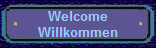 Welcome
Willkommen