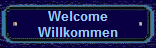 Welcome
Willkommen