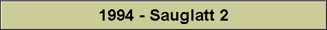 1994 - Sauglatt 2