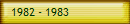 1982 - 1983